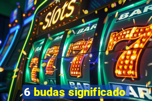 6 budas significado