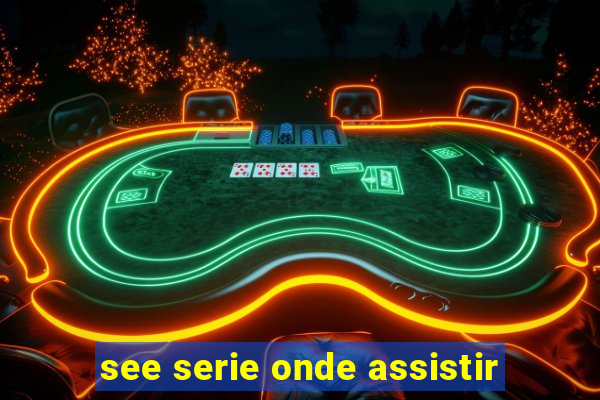 see serie onde assistir