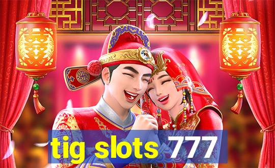 tig slots 777