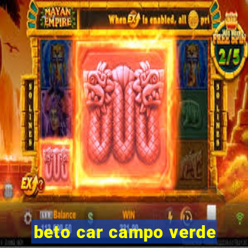 beto car campo verde