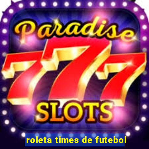 roleta times de futebol