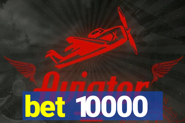 bet 10000