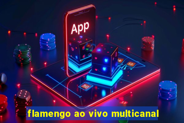 flamengo ao vivo multicanal