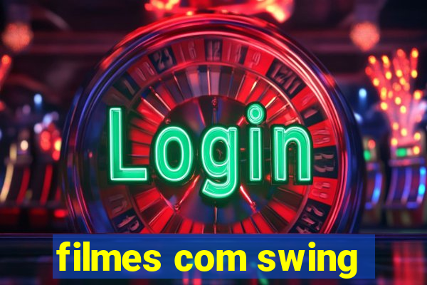 filmes com swing