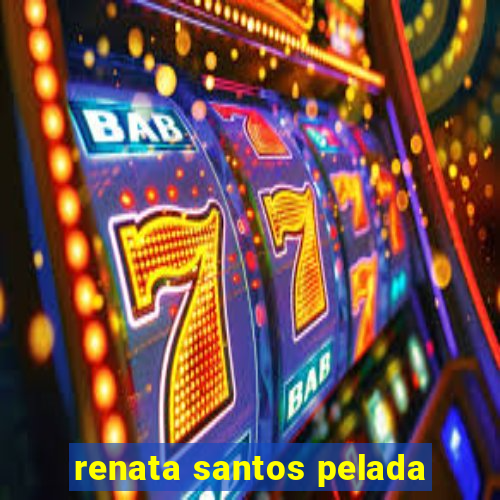 renata santos pelada
