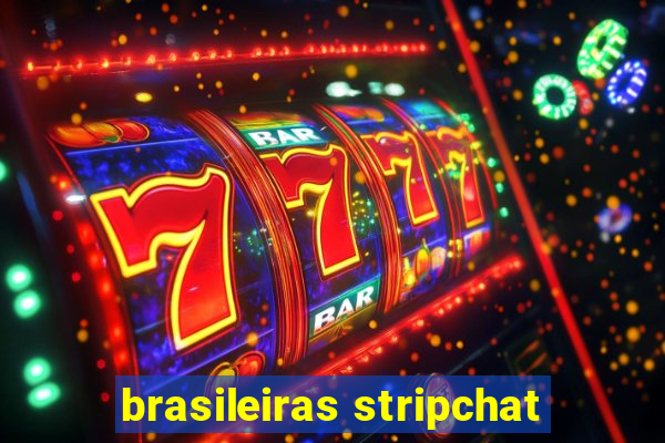 brasileiras stripchat