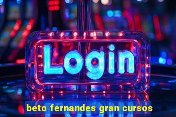 beto fernandes gran cursos