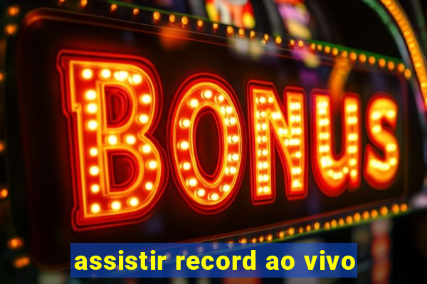 assistir record ao vivo