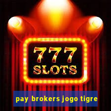 pay brokers jogo tigre