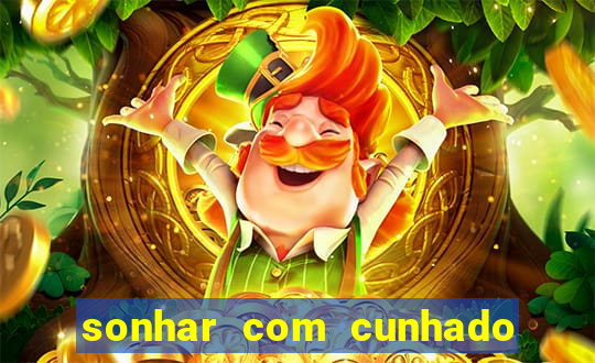 sonhar com cunhado jogo do bicho