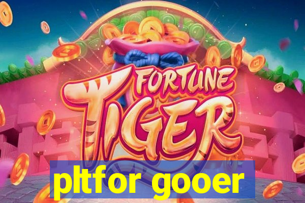 pltfor gooer