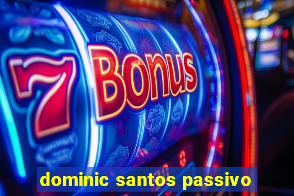 dominic santos passivo