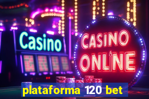 plataforma 120 bet