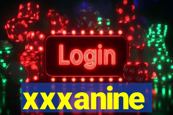 xxxanine