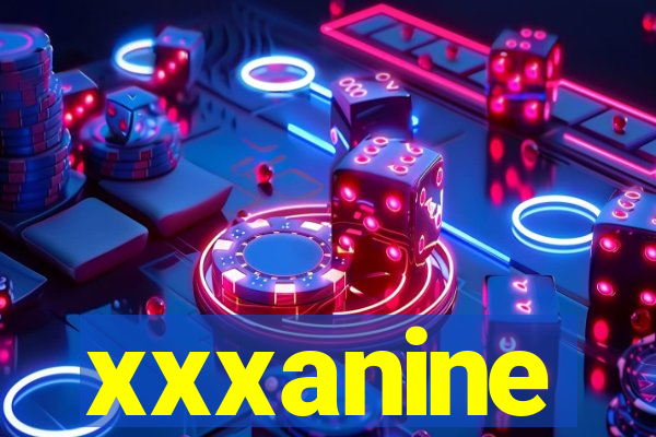 xxxanine
