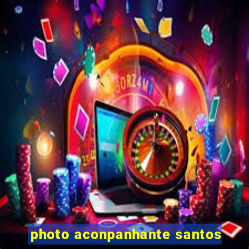 photo aconpanhante santos