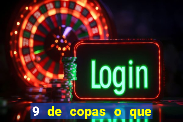 9 de copas o que ele sente por mim