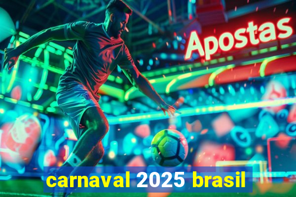 carnaval 2025 brasil