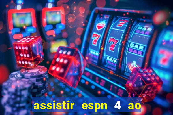 assistir espn 4 ao vivo grátis