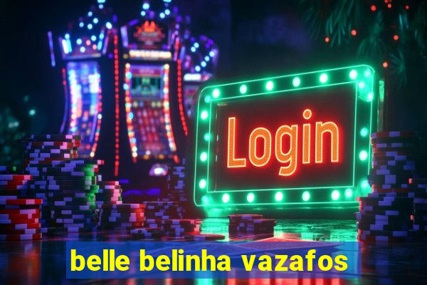 belle belinha vazafos