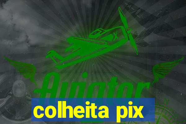 colheita pix