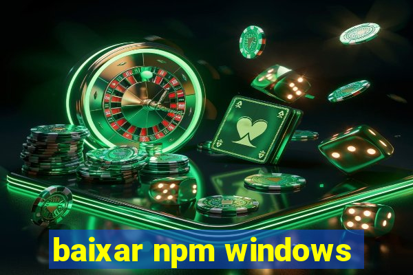 baixar npm windows