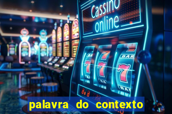 palavra do contexto de hoje 488