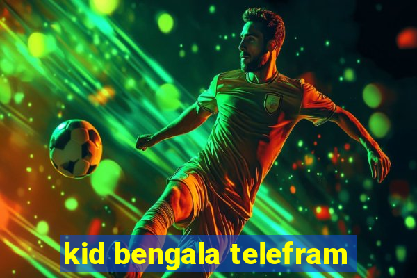 kid bengala telefram