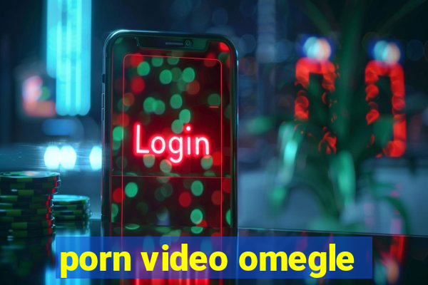 porn video omegle
