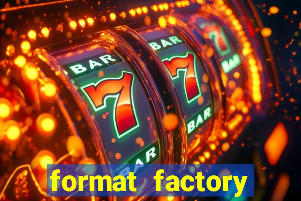 format factory windows 7