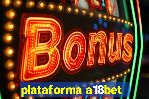 plataforma a18bet