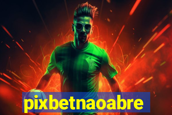 pixbetnaoabre