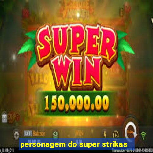 personagem do super strikas