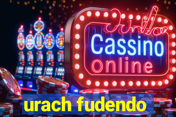 urach fudendo