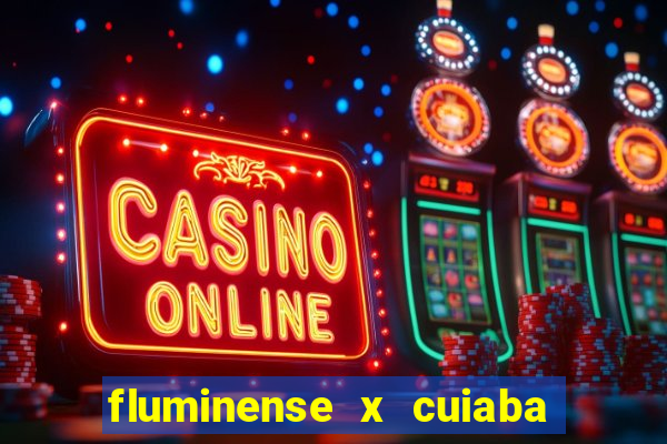 fluminense x cuiaba ao vivo