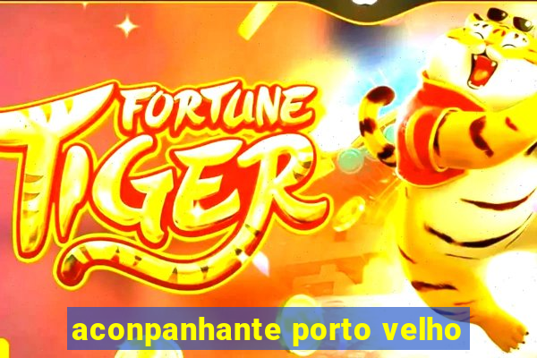 aconpanhante porto velho