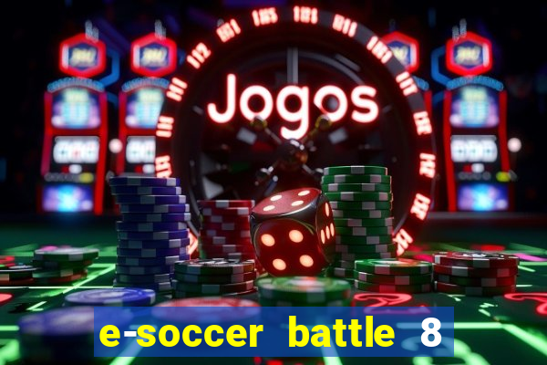 e-soccer battle 8 minutos tabela