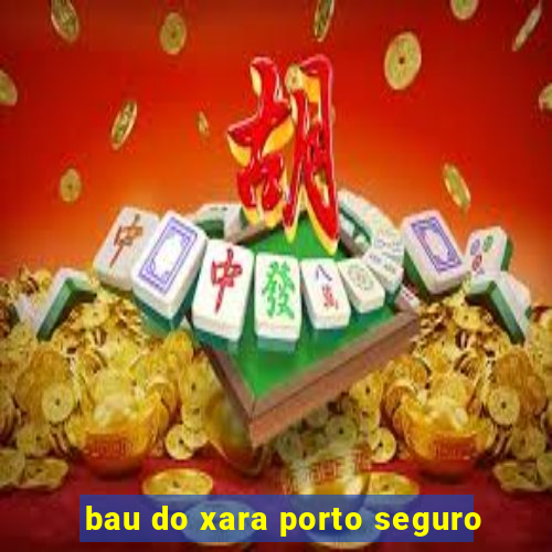 bau do xara porto seguro