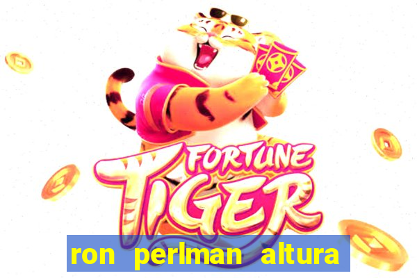 ron perlman altura e peso