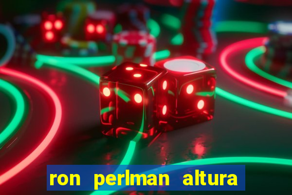 ron perlman altura e peso