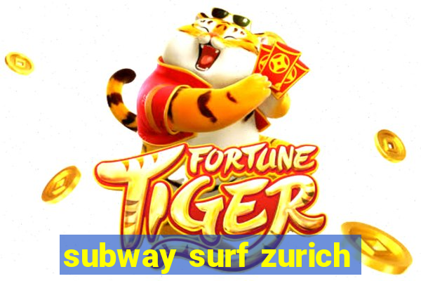subway surf zurich