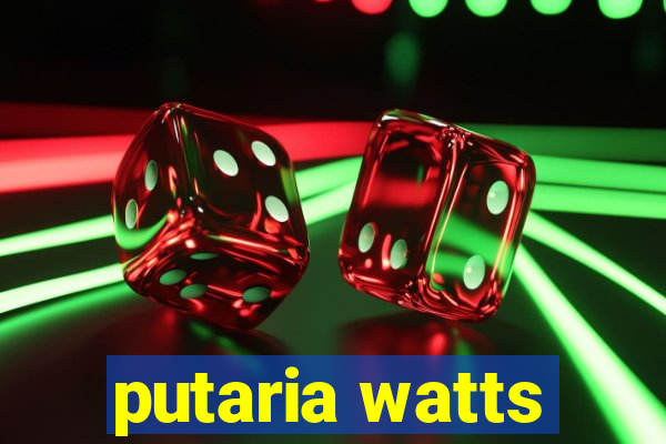 putaria watts