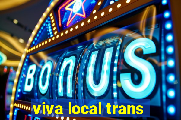 viva local trans