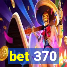 bet 370