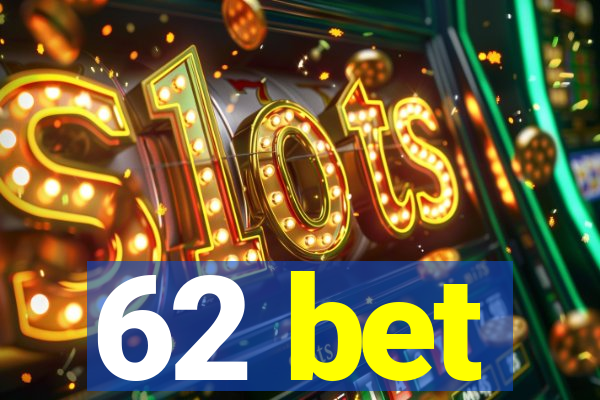 62 bet