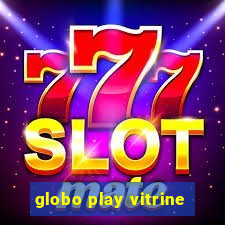 globo play vitrine