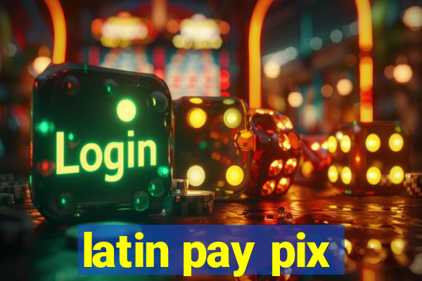 latin pay pix