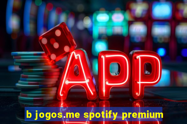 b jogos.me spotify premium