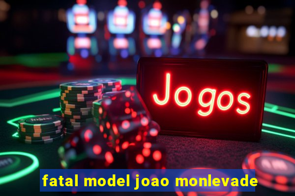 fatal model joao monlevade