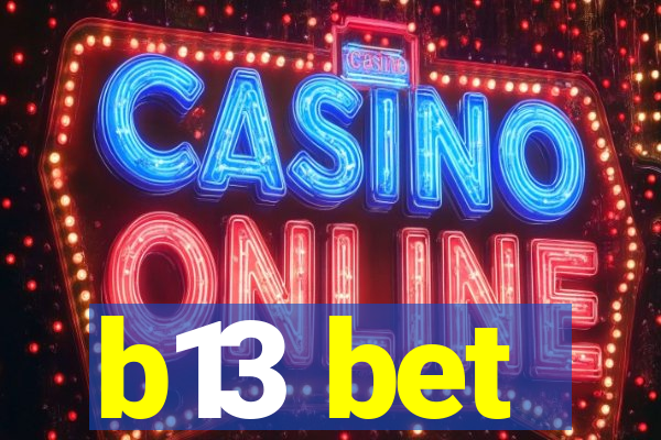 b13 bet
